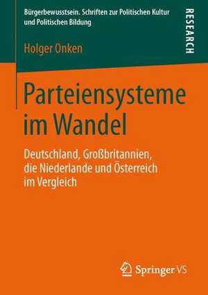 Parteiensysteme im Wandel: Deutschland, Großbritannien, die Niederlande und Österreich im Vergleich de Holger Onken