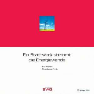 Ein Stadtwerk stemmt die Energiewende: Standortbestimmung, Strategieentwicklung und Umsetzung de Ina Weller