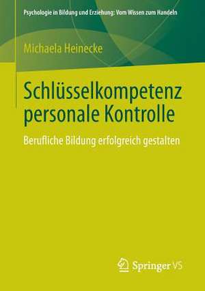 Schlüsselkompetenz personale Kontrolle: Berufliche Bildung erfolgreich gestalten de Michaela Heinecke