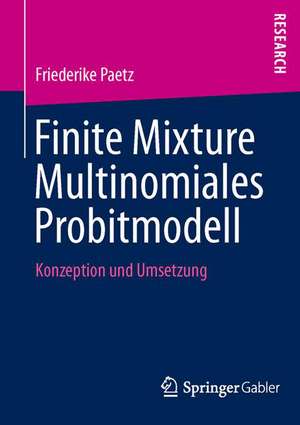 Finite Mixture Multinomiales Probitmodell: Konzeption und Umsetzung de Friederike Paetz