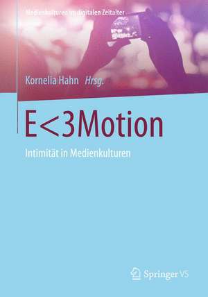 E<3Motion: Intimität in Medienkulturen de Kornelia Hahn