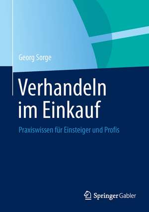 Verhandeln im Einkauf: Praxiswissen für Einsteiger und Profis de Georg Sorge