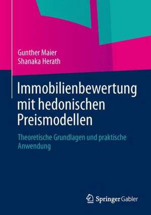 Immobilienbewertung mit hedonischen Preismodellen: Theoretische Grundlagen und praktische Anwendung de Gunther Maier