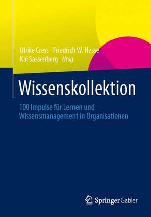 Wissenskollektion: 100 Impulse für Lernen und Wissensmanagement in Organisationen de Ulrike Cress