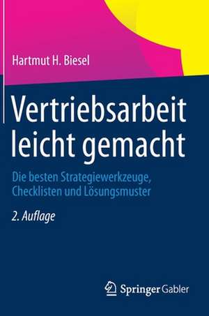 Vertriebsarbeit leicht gemacht: Die besten Strategiewerkzeuge, Checklisten und Lösungsmuster de Hartmut H. Biesel