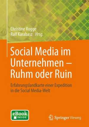 Social Media im Unternehmen – Ruhm oder Ruin: Erfahrungslandkarte einer Expedition in die Social Media-Welt de Christine Rogge