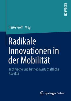 Radikale Innovationen in der Mobilität: Technische und betriebswirtschaftliche Aspekte de Heike Proff