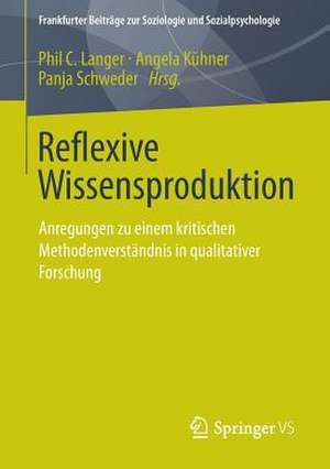 Reflexive Wissensproduktion: Anregungen zu einem kritischen Methodenverständnis in qualitativer Forschung de Phil C. Langer