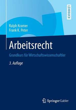 Arbeitsrecht: Grundkurs für Wirtschaftswissenschaftler de Ralph Kramer