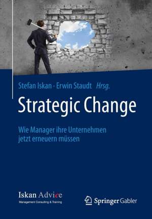 Strategic Change: Wie Manager ihre Unternehmen jetzt erneuern müssen de Stefan Iskan