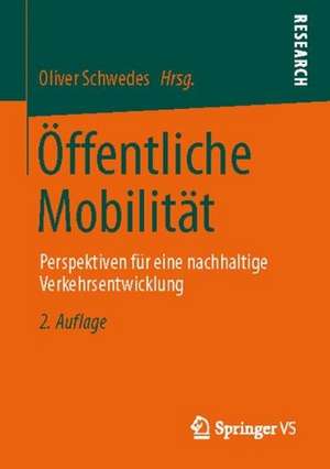 Öffentliche Mobilität: Perspektiven für eine nachhaltige Verkehrsentwicklung de Oliver Schwedes