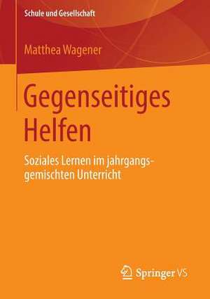 Gegenseitiges Helfen: Soziales Lernen im jahrgangsgemischten Unterricht de Matthea Wagener