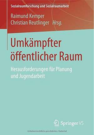 Umkämpfter öffentlicher Raum: Herausforderungen für Planung und Jugendarbeit de Raimund Kemper