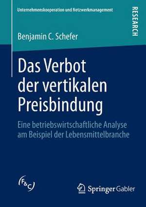 Das Verbot der vertikalen Preisbindung: Eine betriebswirtschaftliche Analyse am Beispiel der Lebensmittelbranche de Benjamin C. Schefer