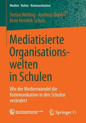 Mediatisierte Organisationswelten in Schulen: Wie der Medienwandel die Kommunikation in den Schulen verändert de Stefan Welling