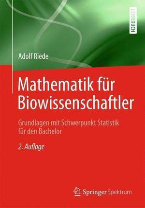 Mathematik für Biowissenschaftler: Grundlagen mit Schwerpunkt Statistik für den Bachelor de Adolf Riede