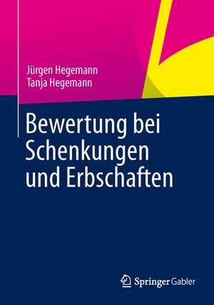 Bewertung bei Schenkungen und Erbschaften de Jürgen Hegemann