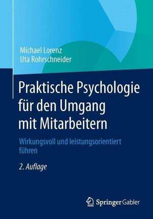 Praktische Psychologie für den Umgang mit Mitarbeitern: Wirkungsvoll und leistungsorientiert führen de Michael Lorenz