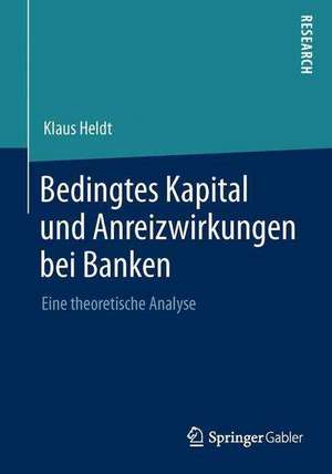 Bedingtes Kapital und Anreizwirkungen bei Banken: Eine theoretische Analyse de Klaus Heldt