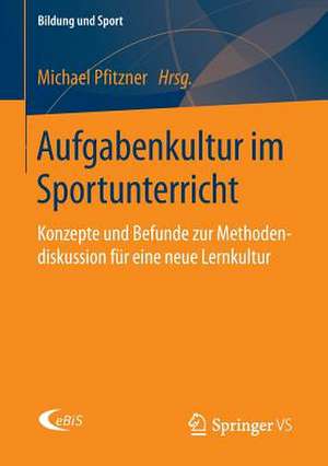 Aufgabenkultur im Sportunterricht: Konzepte und Befunde zur Methodendiskussion für eine neue Lernkultur de Michael Pfitzner