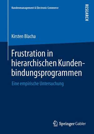 Frustration in hierarchischen Kundenbindungsprogrammen: Eine empirische Untersuchung de Kirsten Blacha