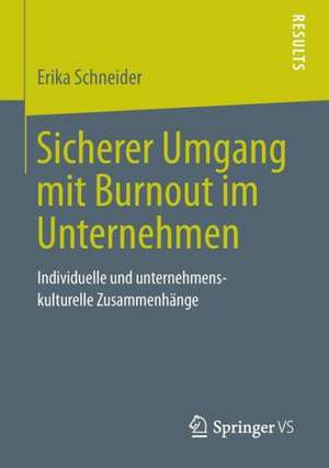 Sicherer Umgang mit Burnout im Unternehmen: Individuelle und unternehmenskulturelle Zusammenhänge de Erika Schneider