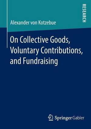 On Collective Goods, Voluntary Contributions, and Fundraising de Alexander von Kotzebue