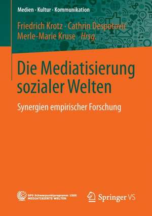 Die Mediatisierung sozialer Welten: Synergien empirischer Forschung de Friedrich Krotz