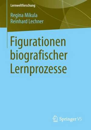 Figurationen biografischer Lernprozesse de Regina Mikula