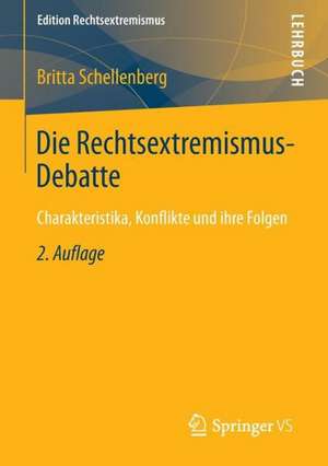 Die Rechtsextremismus-Debatte: Charakteristika, Konflikte und ihre Folgen de Britta Schellenberg