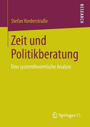 Zeit und Politikberatung: Eine systemtheoretische Analyse de Stefan Vorderstraße