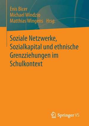 Soziale Netzwerke, Sozialkapital und ethnische Grenzziehungen im Schulkontext de Enis Bicer