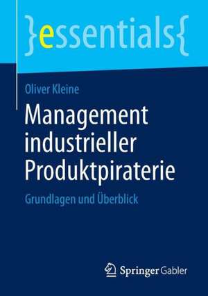 Management industrieller Produktpiraterie: Grundlagen und Überblick de Oliver Kleine