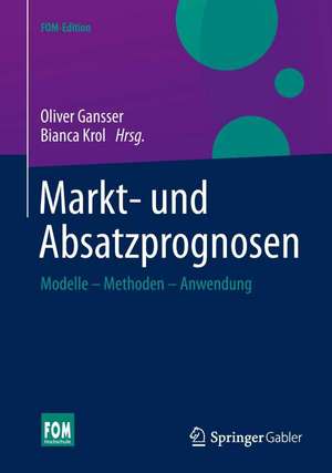 Markt- und Absatzprognosen: Modelle - Methoden - Anwendung de Oliver Gansser