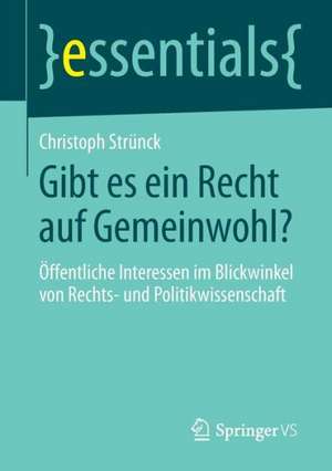 Gibt es ein Recht auf Gemeinwohl?: Öffentliche Interessen im Blickwinkel von Rechts- und Politikwissenschaft de Christoph Strünck