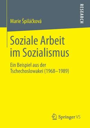 Soziale Arbeit im Sozialismus: Ein Beispiel aus der Tschechoslowakei (1968-1989) de Marie Špiláčková