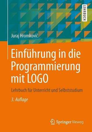 Einführung in die Programmierung mit LOGO: Lehrbuch für Unterricht und Selbststudium de Juraj Hromkovič