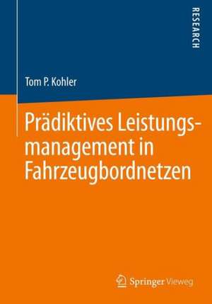 Prädiktives Leistungsmanagement in Fahrzeugbordnetzen de Tom P. Kohler