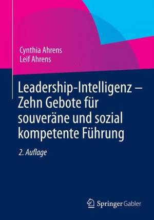 Leadership-Intelligenz - Zehn Gebote für souveräne und sozial kompetente Führung de Cynthia Ahrens