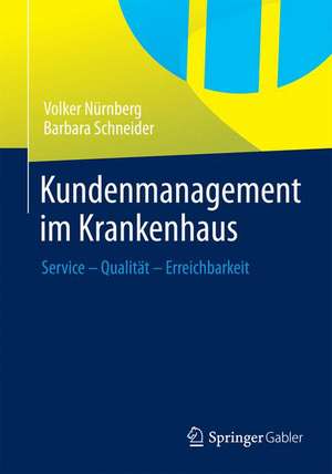 Kundenmanagement im Krankenhaus: Service – Qualität – Erreichbarkeit de Volker Nürnberg