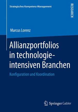 Allianzportfolios in technologieintensiven Branchen: Konfiguration und Koordination de Marcus Lorenz