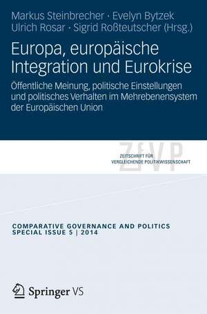 Europa, europäische Integration und Eurokrise: Öffentliche Meinung, politische Einstellungen und politisches Verhalten im Mehrebenensystem der Europäischen Union de Markus Steinbrecher