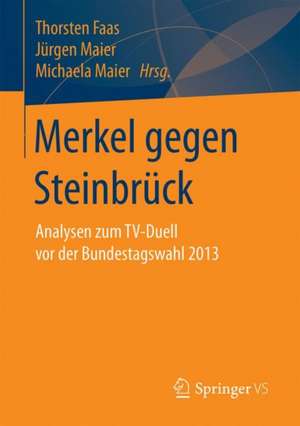 Merkel gegen Steinbrück: Analysen zum TV-Duell vor der Bundestagswahl 2013 de Thorsten Faas