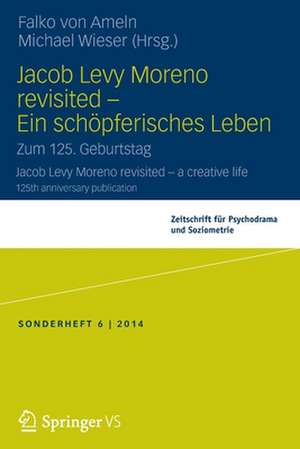 Jacob Levy Moreno revisited - Ein schöpferisches Leben: Zum 125. Geburtstag de Falko von Ameln