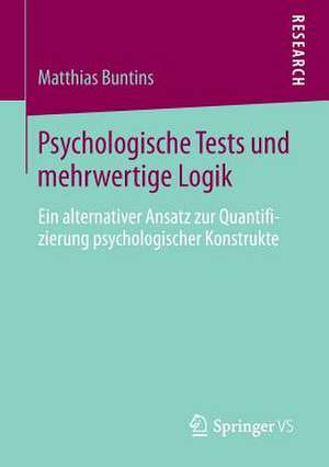 Psychologische Tests und mehrwertige Logik: Ein alternativer Ansatz zur Quantifizierung psychologischer Konstrukte de Matthias Buntins