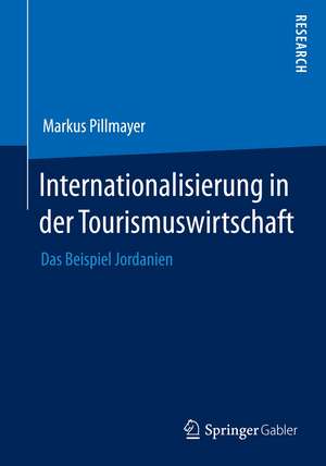 Internationalisierung in der Tourismuswirtschaft: Das Beispiel Jordanien de Markus Pillmayer