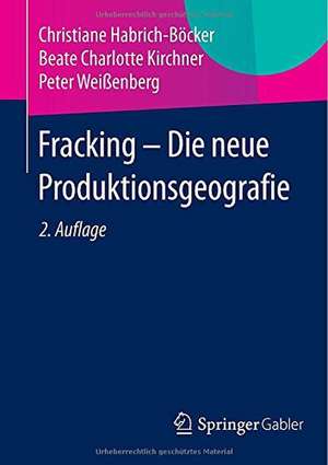 Fracking - Die neue Produktionsgeografie de Christiane Habrich-Böcker