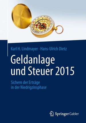 Geldanlage und Steuer 2015: Sichern der Erträge in der Niedrigzinsphase de Karl H. Lindmayer