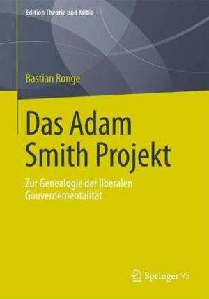 Das Adam-Smith-Projekt: Zur Genealogie der liberalen Gouvernementalität de Bastian Ronge