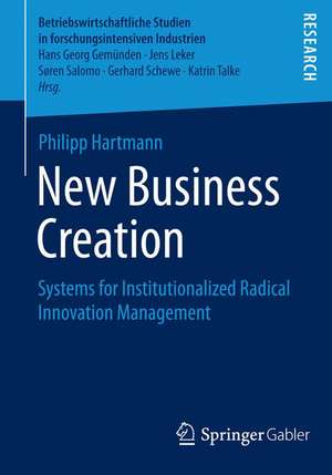 New Business Creation: Systems for Institutionalized Radical Innovation Management de Philipp Hartmann